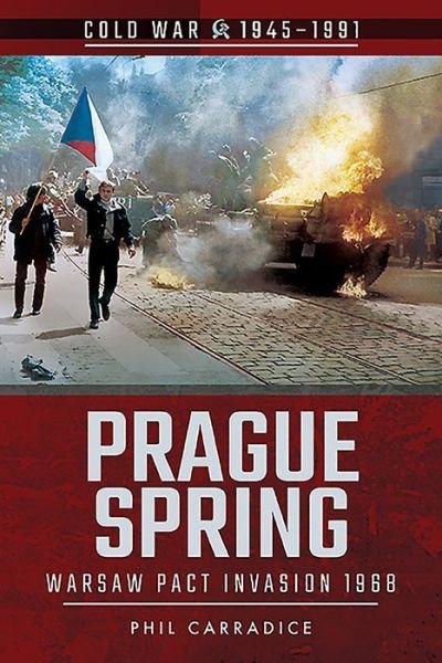 Cover for Phil Carradice · Prague Spring: Warsaw Pact Invasion, 1968 - Cold War 1945-1991 (Paperback Book) (2019)