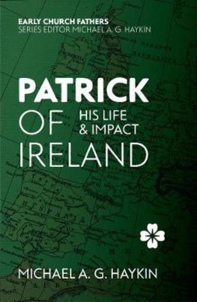 Cover for Michael A. G. Haykin · Patrick of Ireland: His Life and Impact - The Early Church Fathers (Paperback Book) [Revised edition] (2017)