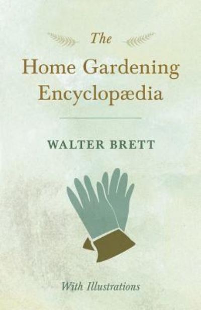 Cover for Walter Brett · The Home Gardening Encyclopaedia - With Illustrations (Paperback Book) (2019)