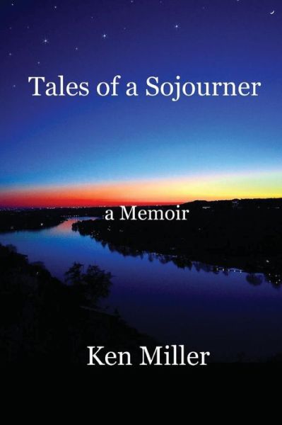 Cover for Ken Miller · Tales of a Sojourner : a Memoir (Paperback Book) (2016)