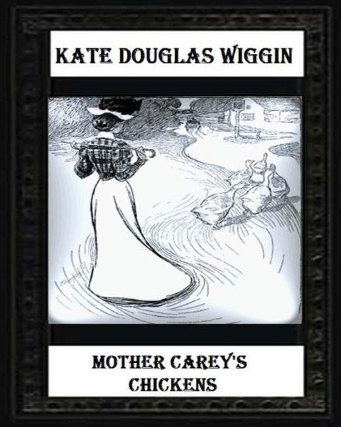 Cover for Kate Douglas Wiggin · Mother Carey's chickens (1911) NOVEL by Kate Douglas Wiggin (Pocketbok) (2016)