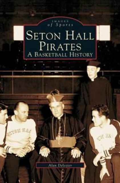 Cover for Alan Bernard DeLozier · Seton Hall Pirates A Basketball History (Hardcover bog) (2002)