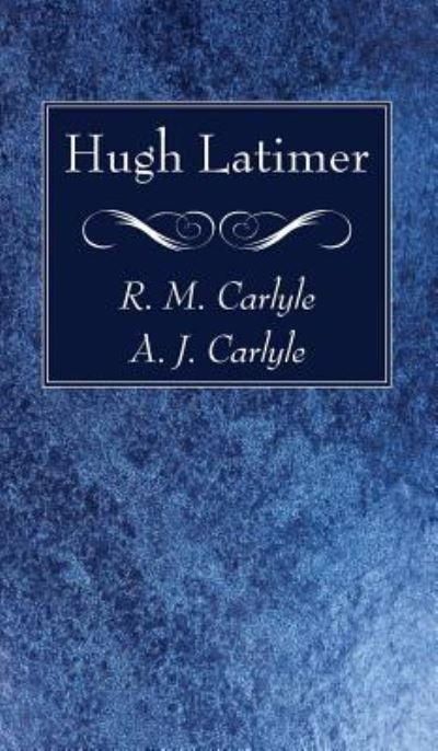 Cover for R M Carlyle · Hugh Latimer (Hardcover Book) (2018)