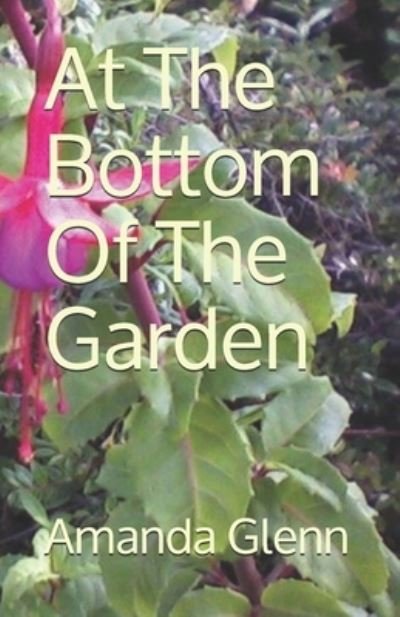 Cover for Amanda Glenn · At The Bottom Of The Garden (Paperback Book) (2016)