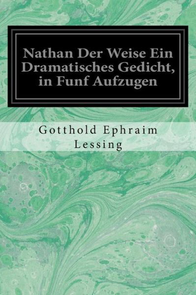 Cover for Gotthold Ephraim Lessing · Nathan Der Weise Ein Dramatisches Gedicht, in Funf Aufzugen (Taschenbuch) (2016)