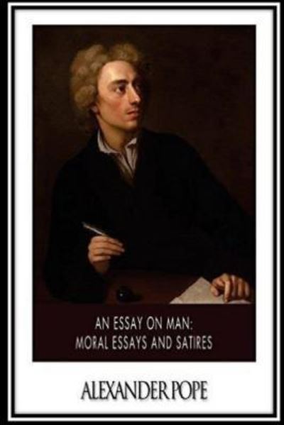 Essay on Man. Moral Essays and Satires - Alexander Pope - Books - Createspace Independent Publishing Platf - 9781533380005 - May 21, 2016