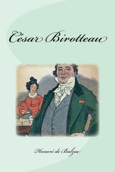 Cesar Birotteau - Honore De Balzac - Książki - Createspace Independent Publishing Platf - 9781533476005 - 26 maja 2016