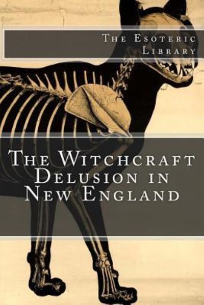 Cover for Robert Calef · The Witchcraft Delusion in New England (The Esoteric Library) (Paperback Book) (2016)