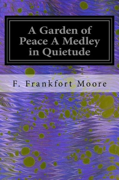 Cover for F Frankfort Moore · A Garden of Peace A Medley in Quietude (Paperback Book) (2016)