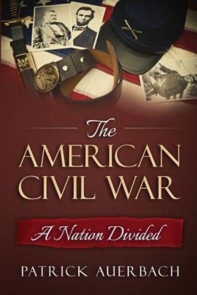 American Civil War - Patrick Auerbach - Livros - Createspace Independent Publishing Platf - 9781537717005 - 17 de setembro de 2016