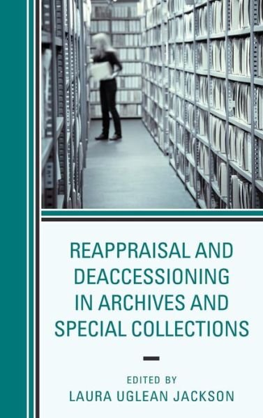 Cover for Laur Uglean Jackson · Reappraisal and Deaccessioning in Archives and Special Collections (Hardcover Book) (2019)