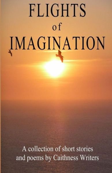 Cover for Caithness Writers · Flights of Imagination (Taschenbuch) (2016)