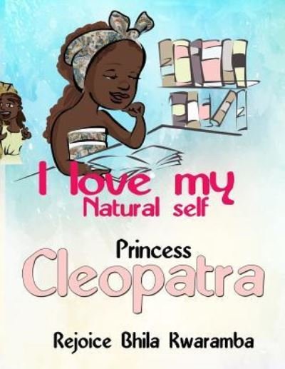 Cover for Rejoice T Bhila · I Love My Natural Self Princess Cleopatra (Pocketbok) (2016)