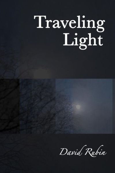 Traveling Light - David Rubin - Books - Createspace Independent Publishing Platf - 9781545059005 - March 30, 2017