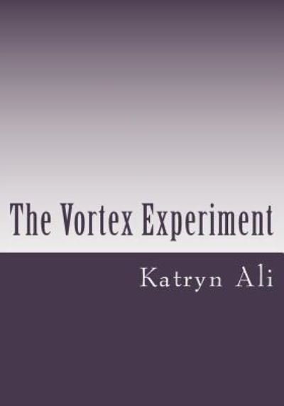 Katryn Ali · The Vortex Experiment (Paperback Book) (2017)