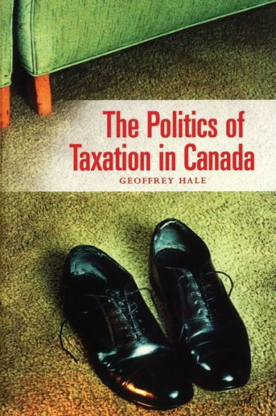 Cover for Geoffrey Hale · The Politics of Taxation in Canada (Paperback Book) [2 Rev edition] (2001)