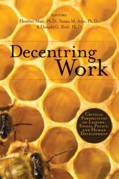 Cover for Decentring Work: Critical Perspectives on Leisure, Social Policy, and Human Development (Paperback Book) (2011)