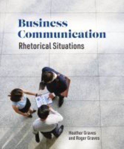 Cover for Heather Graves · Business Communication: Rhetorical Situations (Paperback Book) (2021)