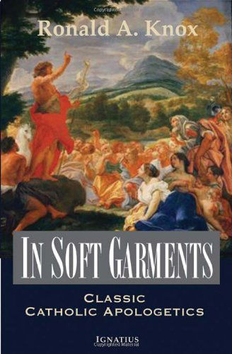 Cover for Ronald Knox · In Soft Garments: Classic Catholic Apologetics (Paperback Book) (2010)