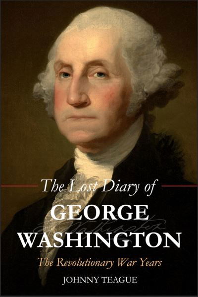 Cover for Johhny Teague · The Lost Diary of George Washington: The Revolutionary War Years (Hardcover Book) (2023)