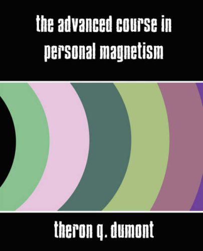 The Advanced Course in Personal Magnetism - Theron Q. Dumont - Books - Book Jungle - 9781594626005 - April 3, 2007