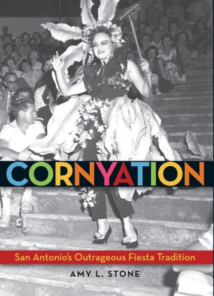 Cover for Amy L. Stone · Cornyation: San Antonio's Outrageous Fiesta Tradition (Paperback Book) (2017)