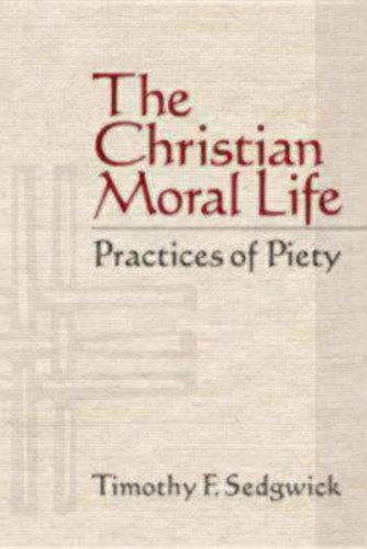 Cover for Timothy F. Sedgwick · The Christian Moral Life: Practices of Piety (Paperback Book) (2008)