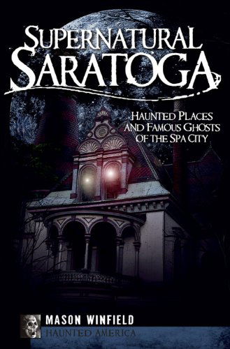 Cover for Mason Winfield · Supernatural Saratoga (Ny): Haunted Places and Famous Ghosts of the Spa City (Haunted America) (Paperback Book) (2009)