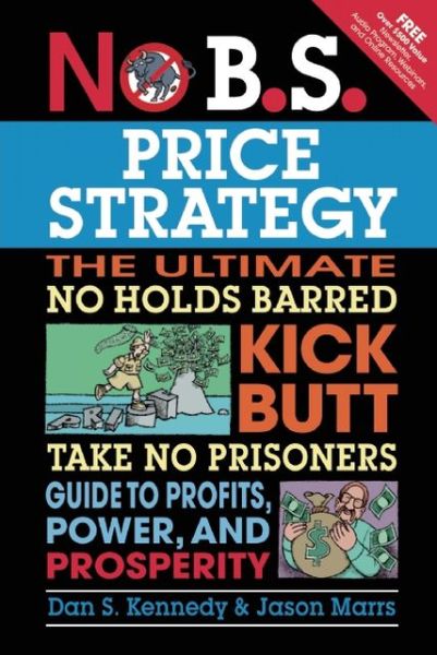 Cover for Dan Kennedy · No B.S. Price Strategy: The Ultimate No Holds Barred, Kick Butt, Take No Prisoners Guide to Profits, Power, and Prosperity (Taschenbuch) [Ed edition] (2011)