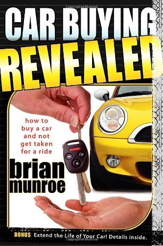 Car Buying Revealed: How to Buy a Car and Not Get Taken for a Ride - Brian Munroe - Böcker - Morgan James Publishing llc - 9781600374005 - 17 april 2008
