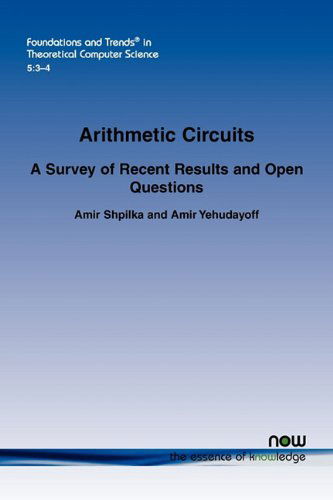 Arithmetic Circuits: A Survey of Recent Results and Open Questions - Foundations and Trends (R) in Theoretical Computer Science - Amir Shpilka - Kirjat - now publishers Inc - 9781601984005 - tiistai 14. joulukuuta 2010