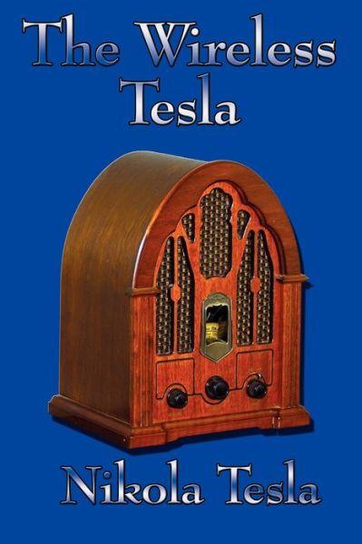 Cover for Nikola Tesla · The Wireless Tesla (Paperback Book) (2007)