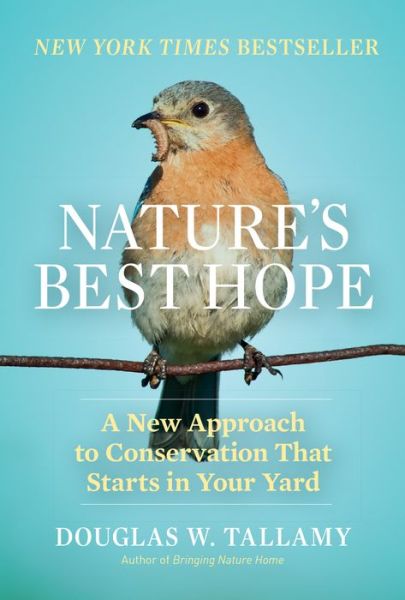 Nature's Best Hope: A New Approach to Conservation That Starts in Your Yard - Douglas W. Tallamy - Books - Workman Publishing - 9781604699005 - February 4, 2020