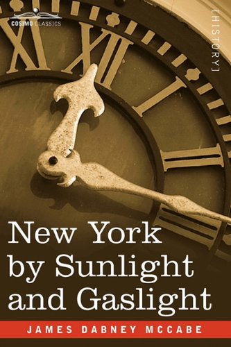 Cover for James Dabney Mccabe · New York by Sunlight and Gaslight: a Work Descriptive of the Great American Metropolis (Paperback Book) (2010)
