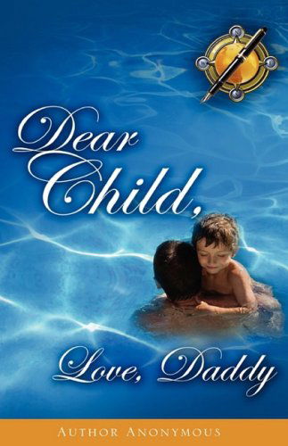 Cover for Anonymous · Dear Child, Love, Daddy (Paperback Book) (2008)