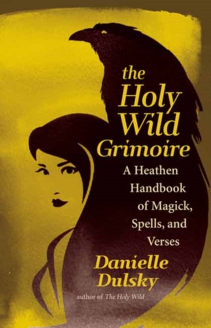 Cover for Danielle Dulsky · The Holy Wild Grimoire: A Heathen Handbook of Magick, Spells, and Verses (Paperback Book) (2022)