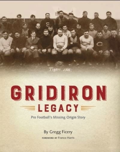 Cover for Gregg Ficery · Gridiron Legacy: Pro Football's Missing Origin Story (Pocketbok) (2024)