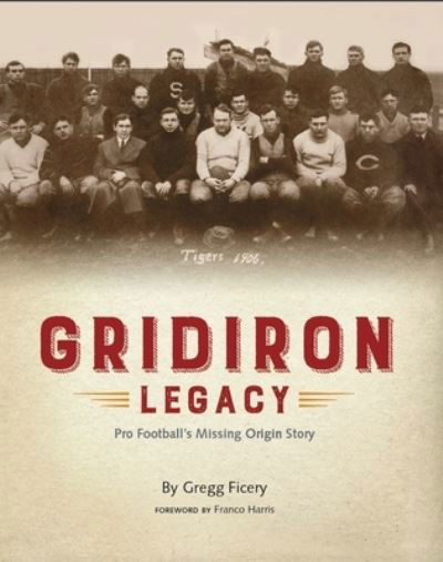 Gregg Ficery · Gridiron Legacy: Pro Football's Missing Origin Story (Pocketbok) (2024)