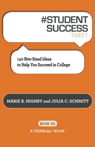 # STUDENT SUCCESS tweet Book01: 140 Bite-Sized Ideas to Help You Succeed in College - Marie B Highby - Books - Thinkaha - 9781616991005 - June 6, 2012