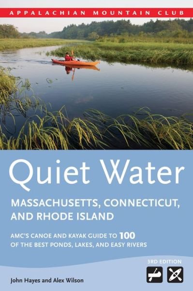 Cover for Alex Wilson · Quiet Water Massachusetts, Connecticut, and Rhode Island: Amc's Canoe and Kayak Guide to 100 of the Best Ponds, Lakes, and Easy Rivers (Amc Quiet Water Series) (Paperback Bog) [Third edition] (2014)