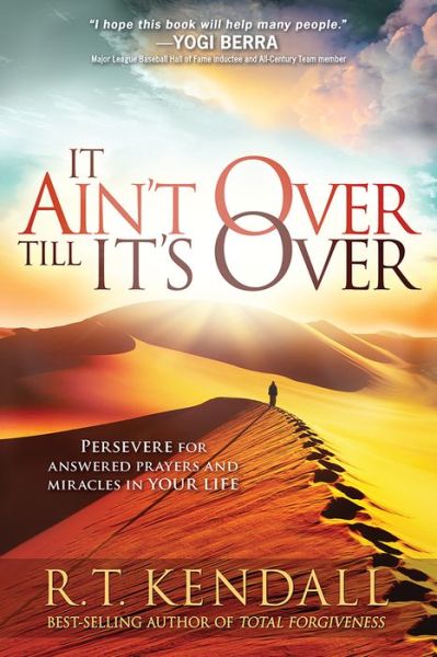 Cover for R T Kendall · It Ain't over Till It's Over: Persevere for Answered Prayers and Miracles in Your Life (Paperback Book) (2015)