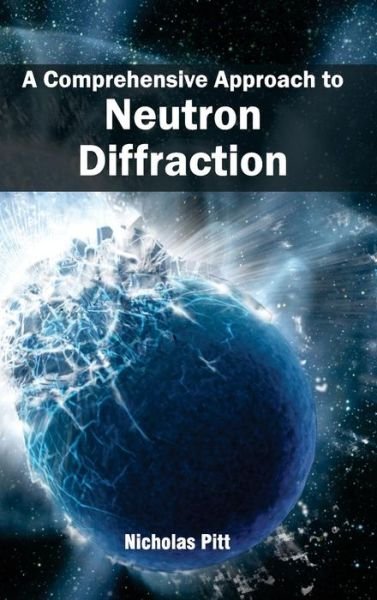 Cover for Nicholas Pitt · A Comprehensive Approach to Neutron Diffraction (Hardcover Book) (2015)