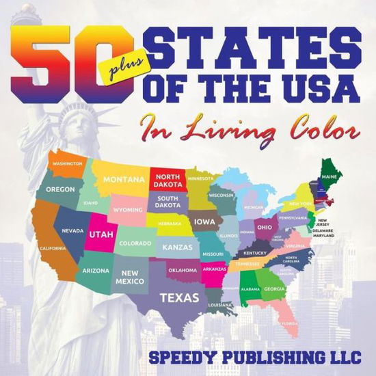 Fifty+ States of the USA in Living Color - Speedy Publishing Llc - Books - Speedy Publishing LLC - 9781635011005 - November 26, 2014
