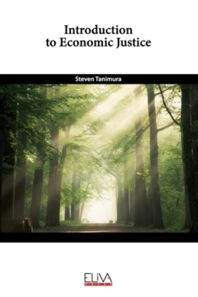 Introduction to Economic Justice - Steven Tanimura - Books - Eliva Press - 9781636481005 - January 21, 2021