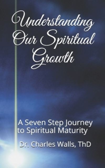 Charles Walls · Understanding Our Spiritual Growth: A Seven Step Journey to Spiritual Maturity (Pocketbok) (2021)