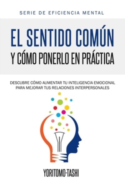 El Sentido Comun y Como Ponerlo en Practica - Yoritomo-Tashi - Boeken - Inspira - 9781645218005 - 12 september 2019