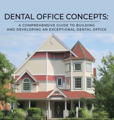 Cover for Chris Carrington · Dental Office Concepts: A Comprehensive Guide to Building and Developing an Exceptional Dental Office (Hardcover Book) (2022)