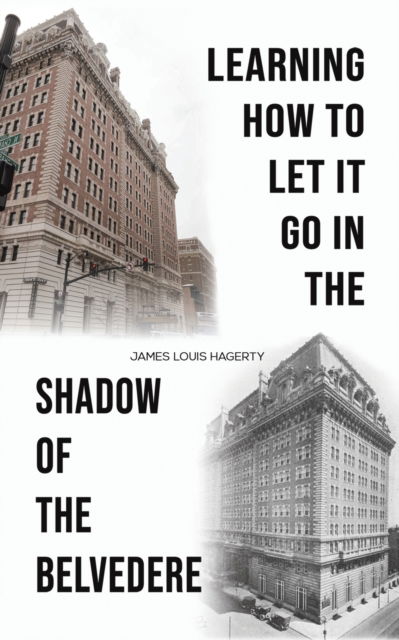 Cover for James Louis Hagerty · Learning How to Let It Go in the Shadow of the Belvedere (Paperback Book) (2023)