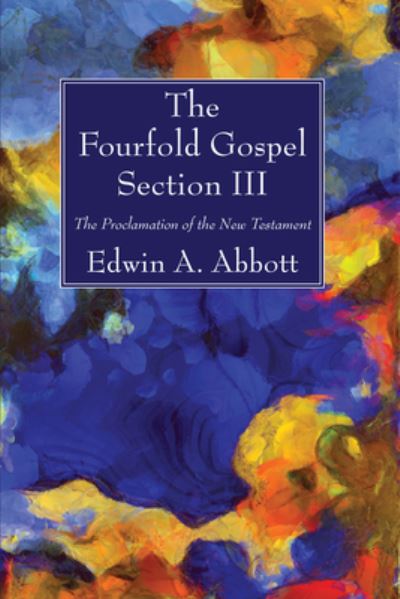 Fourfold Gospel; Section III - Edwin A. Abbott - Inne - Wipf & Stock Publishers - 9781666701005 - 21 kwietnia 2021