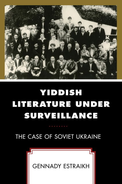 Cover for Gennady Estraikh · Yiddish Literature Under Surveillance: The Case of Soviet Ukraine (Gebundenes Buch) (2024)